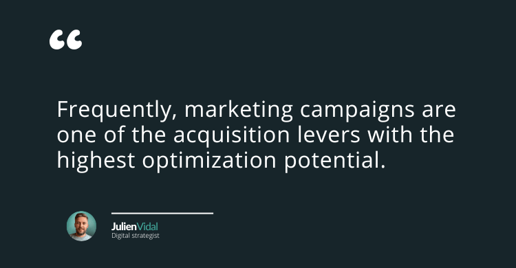 quote: Frequently, marketing campaigns are one of the acquisition levers with the highest optimization potential.